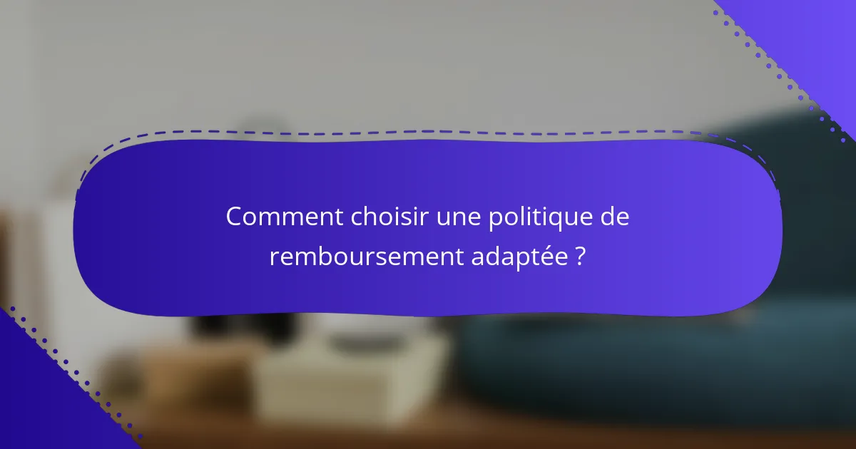 Comment choisir une politique de remboursement adaptée ?