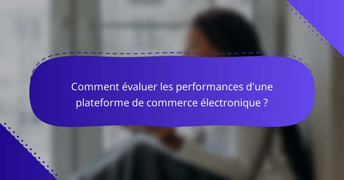Comment évaluer les performances d'une plateforme de commerce électronique ?