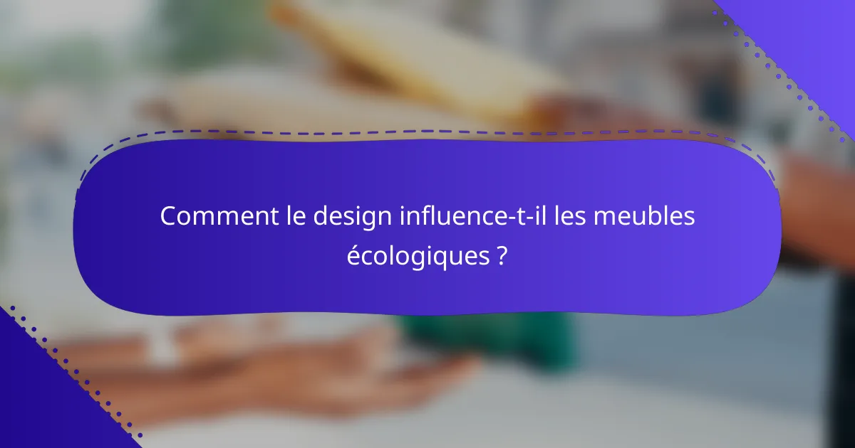 Comment le design influence-t-il les meubles écologiques ?