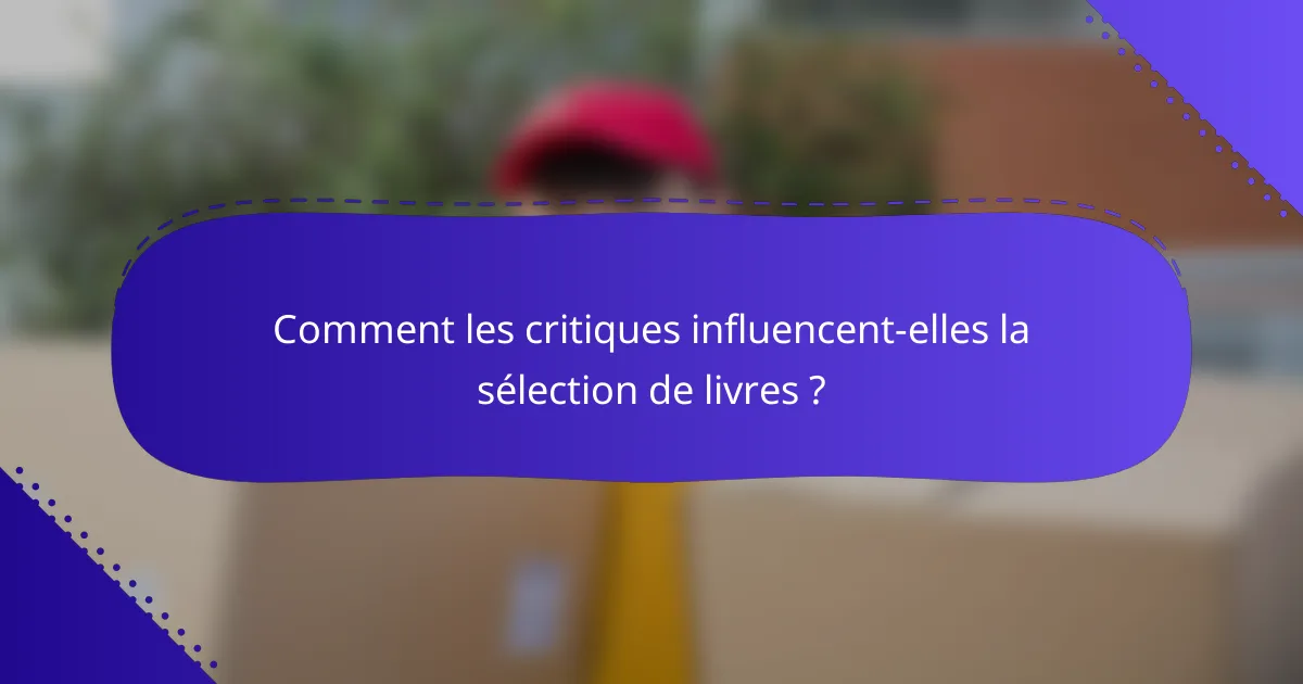 Comment les critiques influencent-elles la sélection de livres ?