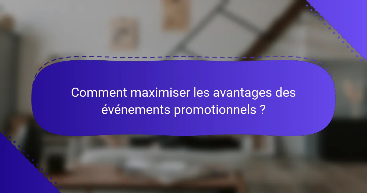 Comment maximiser les avantages des événements promotionnels ?