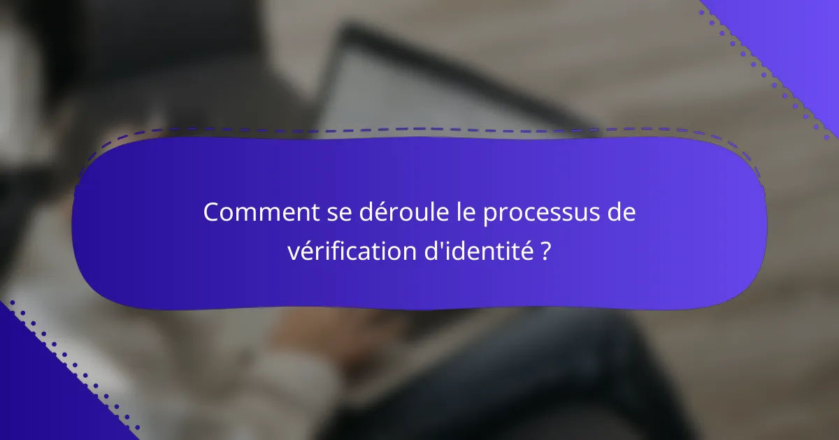 Comment se déroule le processus de vérification d'identité ?