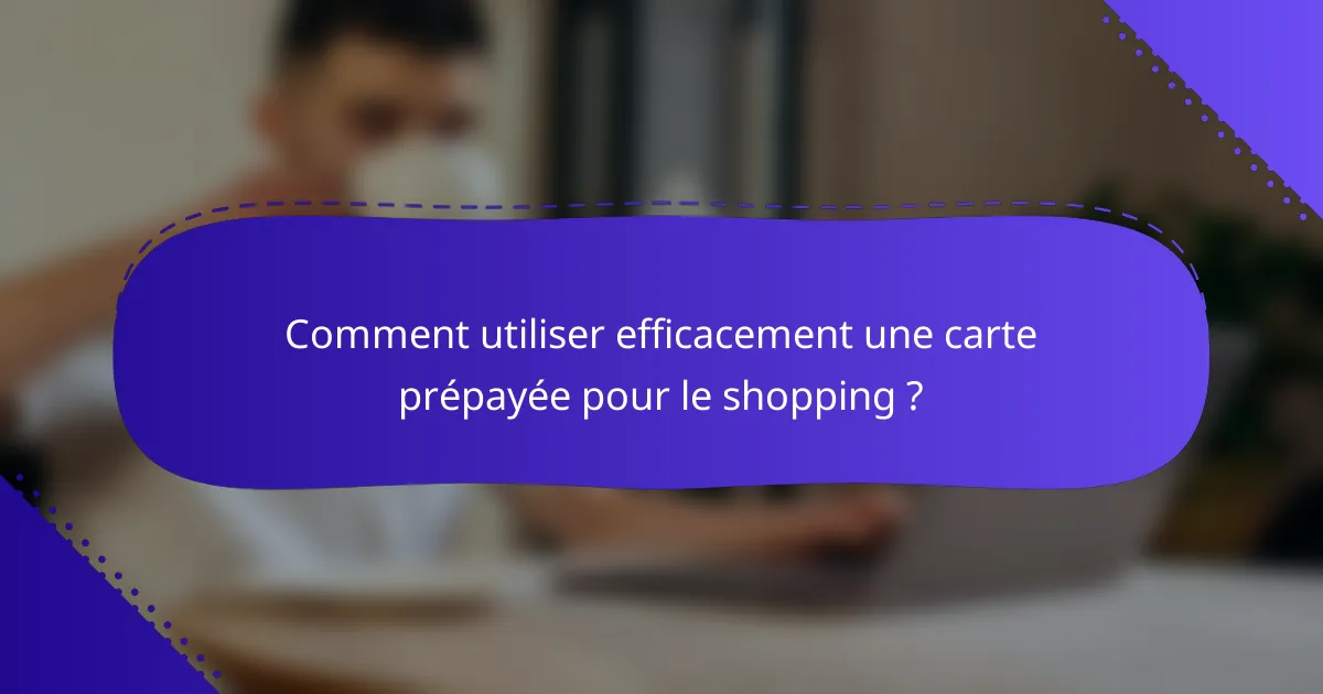 Comment utiliser efficacement une carte prépayée pour le shopping ?