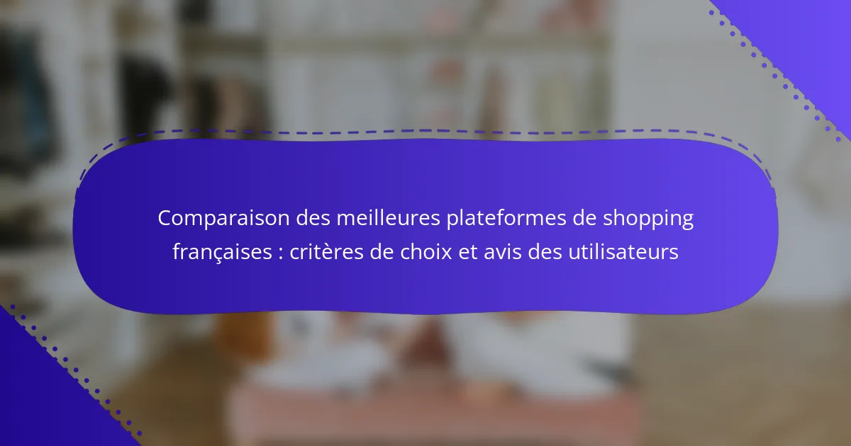 Comparaison des meilleures plateformes de shopping françaises : critères de choix et avis des utilisateurs