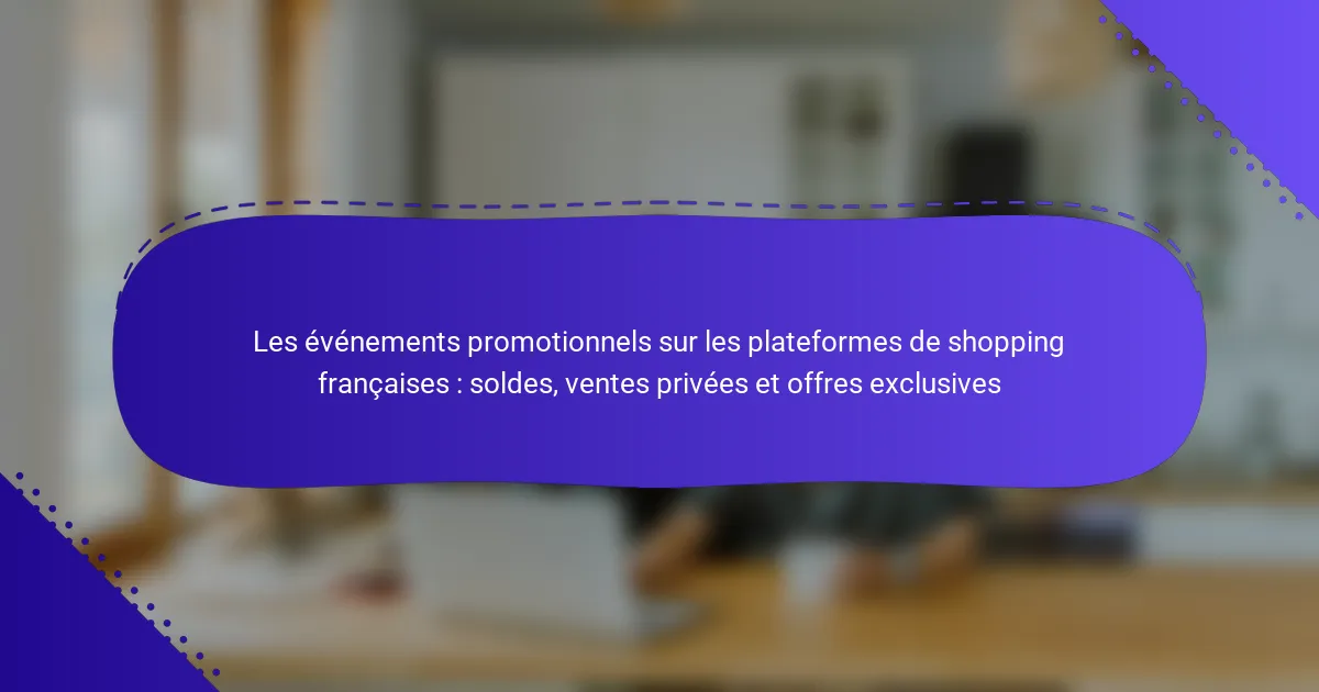 Les événements promotionnels sur les plateformes de shopping françaises : soldes, ventes privées et offres exclusives
