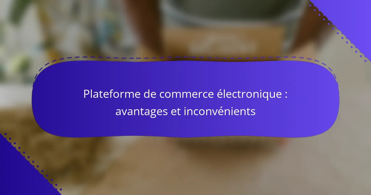 Plateforme de commerce électronique : avantages et inconvénients