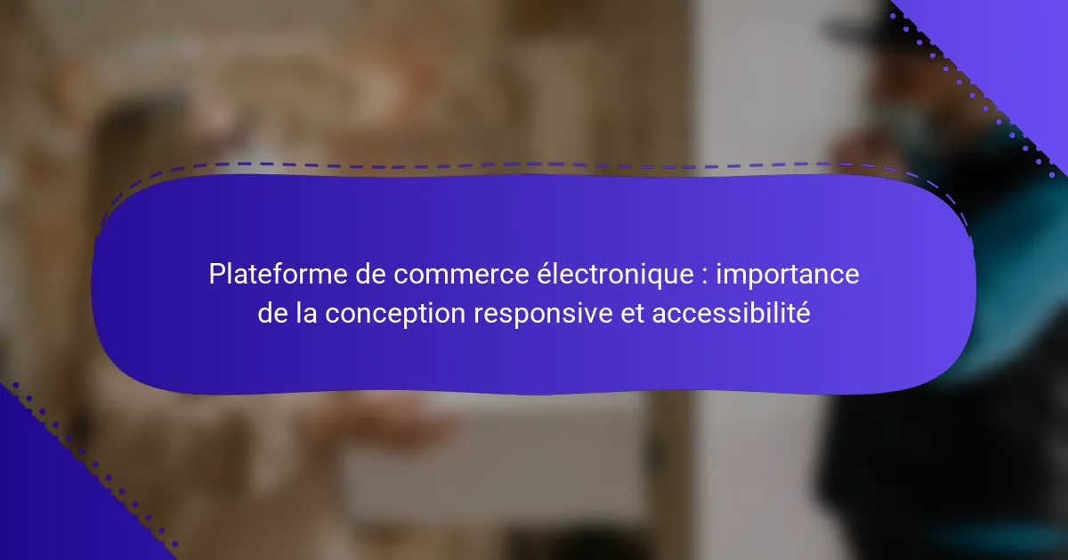 Plateforme de commerce électronique : importance de la conception responsive et accessibilité