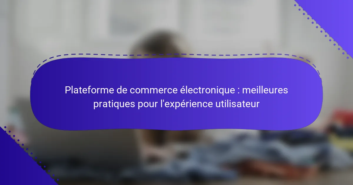 Plateforme de commerce électronique : meilleures pratiques pour l’expérience utilisateur