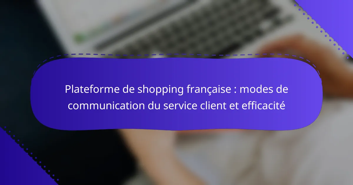 Plateforme de shopping française : modes de communication du service client et efficacité