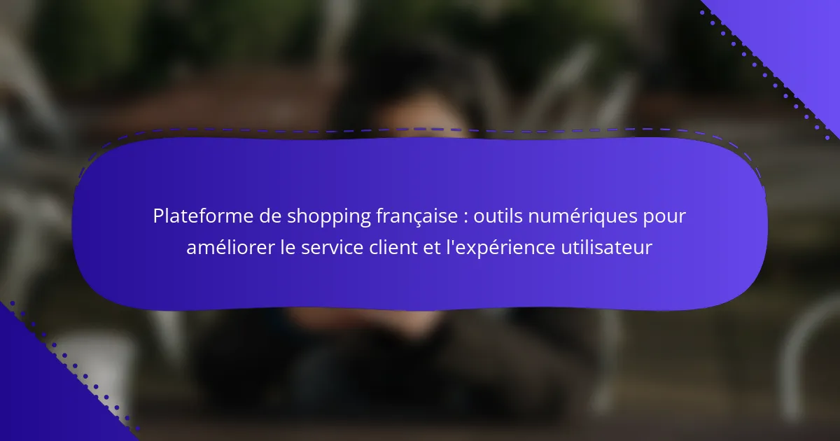 Plateforme de shopping française : outils numériques pour améliorer le service client et l’expérience utilisateur