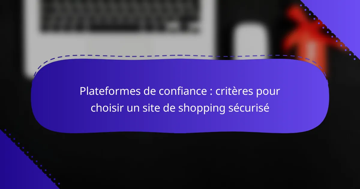 Plateformes de confiance : critères pour choisir un site de shopping sécurisé