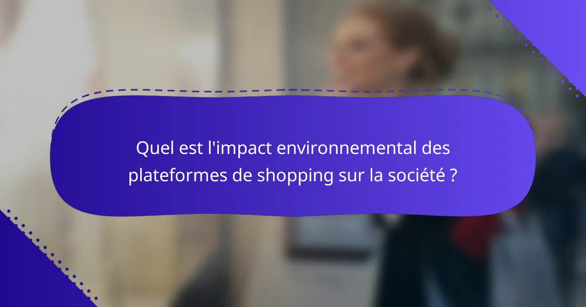 Quel est l'impact environnemental des plateformes de shopping sur la société ?