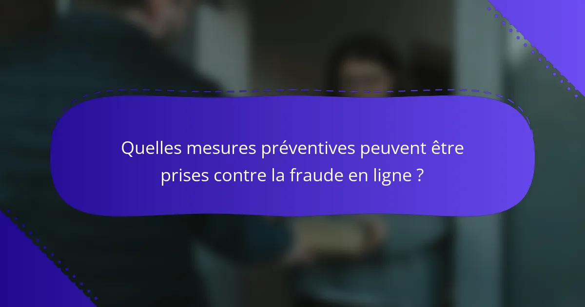 Quelles mesures préventives peuvent être prises contre la fraude en ligne ?