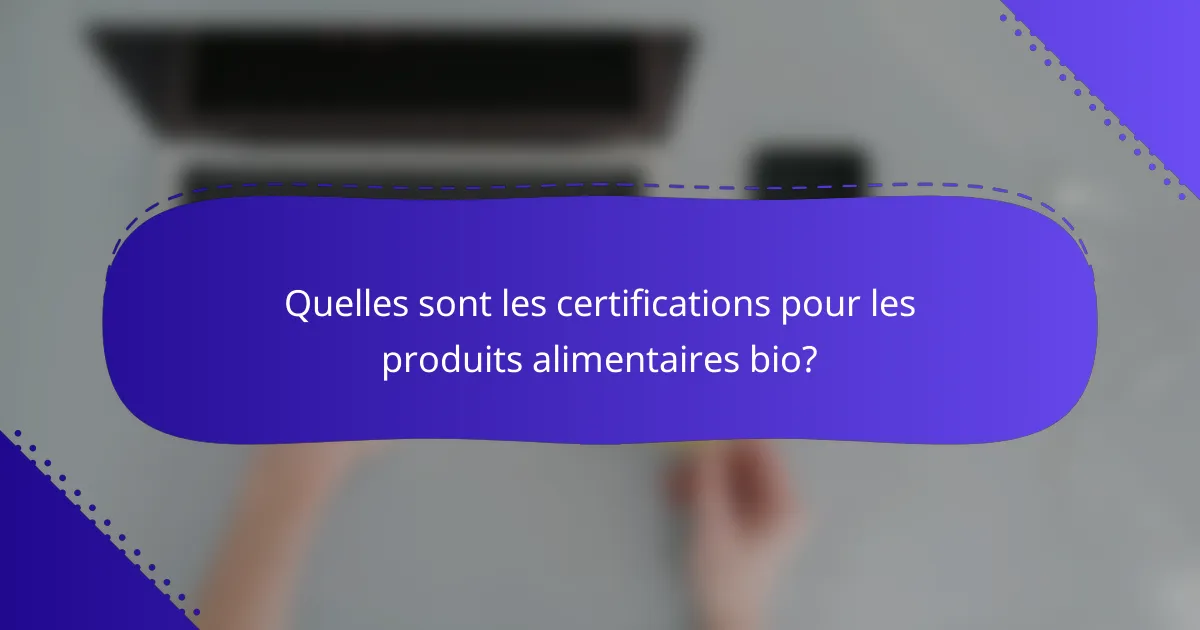 Quelles sont les certifications pour les produits alimentaires bio?
