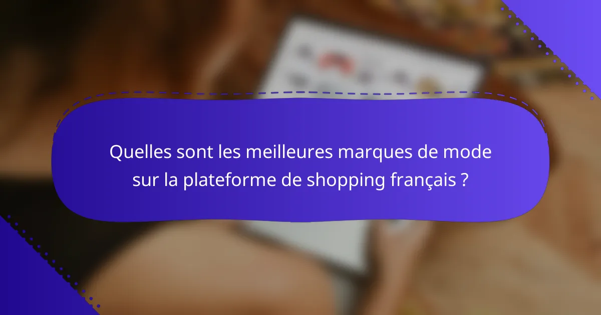 Quelles sont les meilleures marques de mode sur la plateforme de shopping français ?