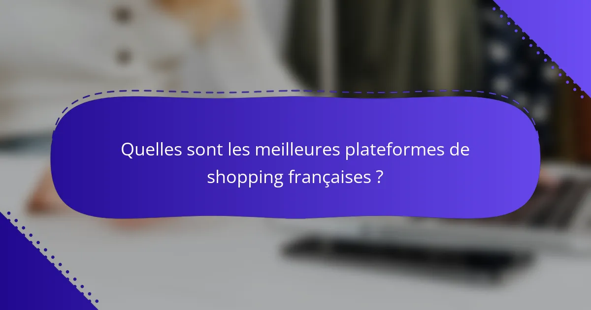 Quelles sont les meilleures plateformes de shopping françaises ?