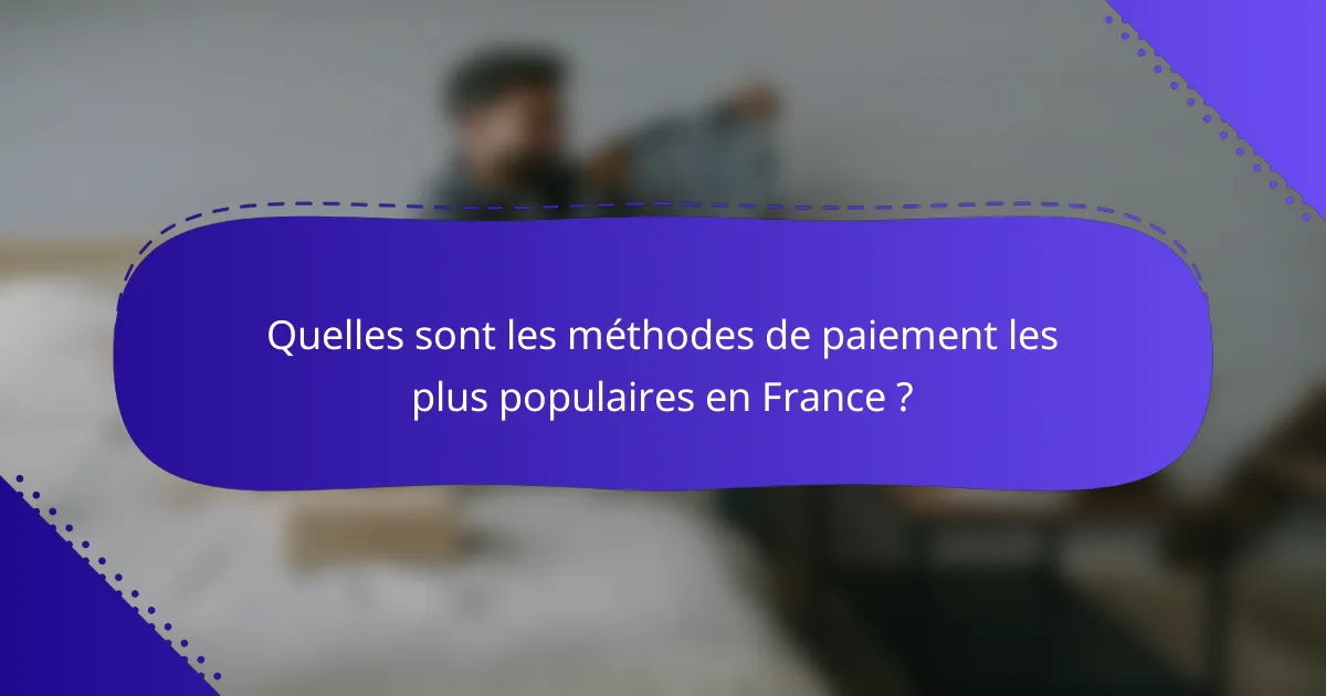 Quelles sont les méthodes de paiement les plus populaires en France ?
