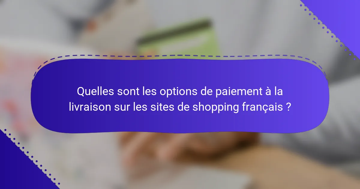 Quelles sont les options de paiement à la livraison sur les sites de shopping français ?
