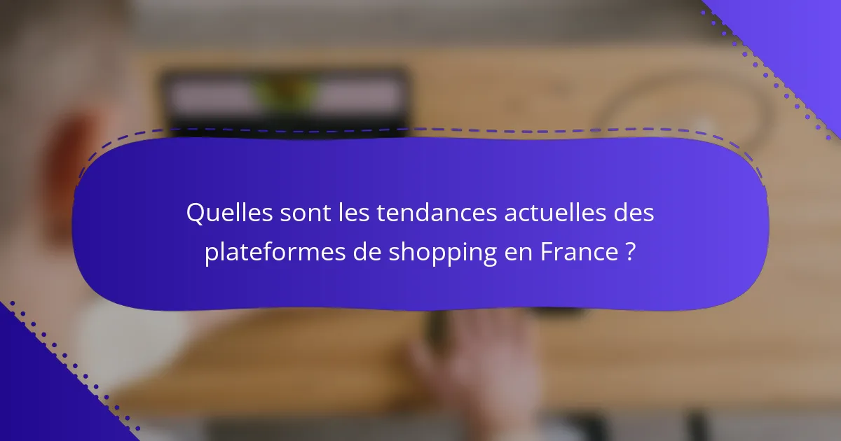 Quelles sont les tendances actuelles des plateformes de shopping en France ?