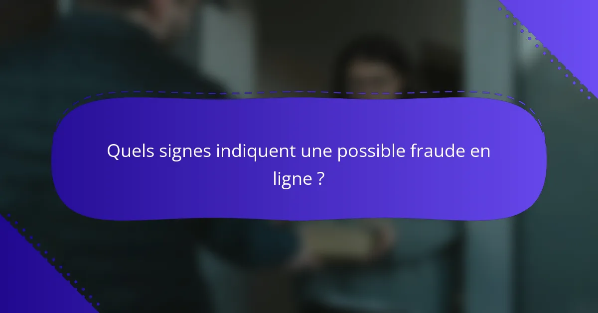 Quels signes indiquent une possible fraude en ligne ?