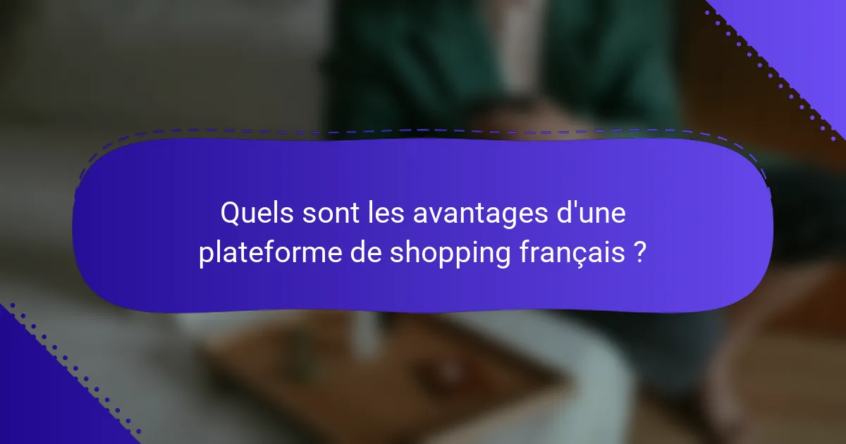 Quels sont les avantages d'une plateforme de shopping français ?