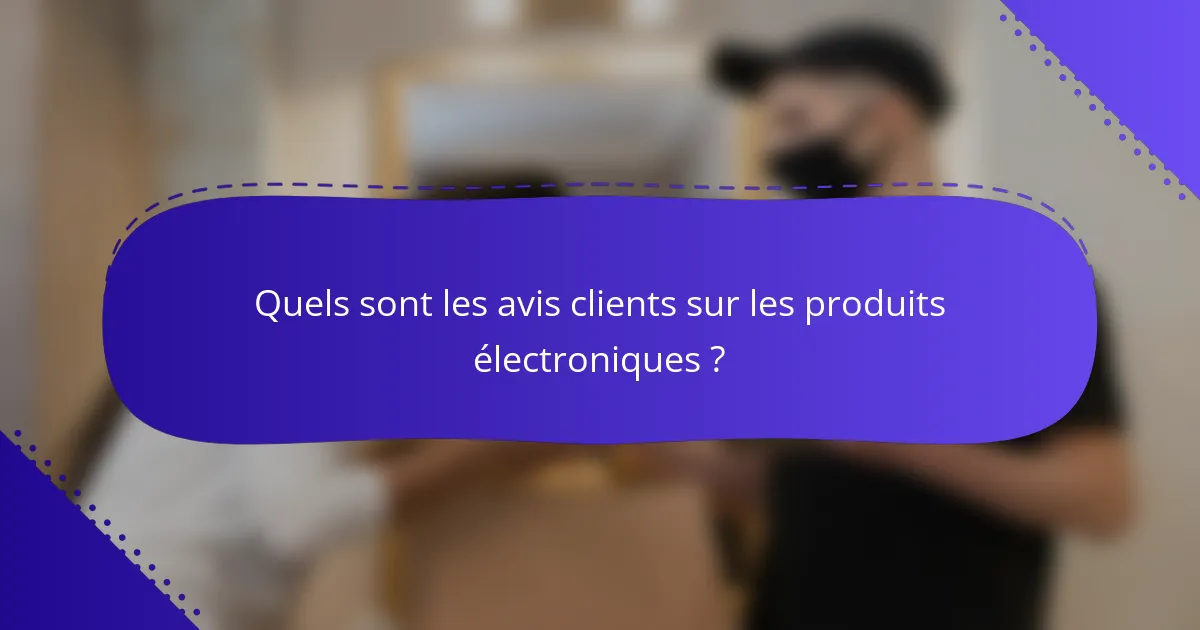 Quels sont les avis clients sur les produits électroniques ?