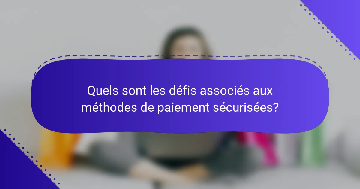 Quels sont les défis associés aux méthodes de paiement sécurisées?