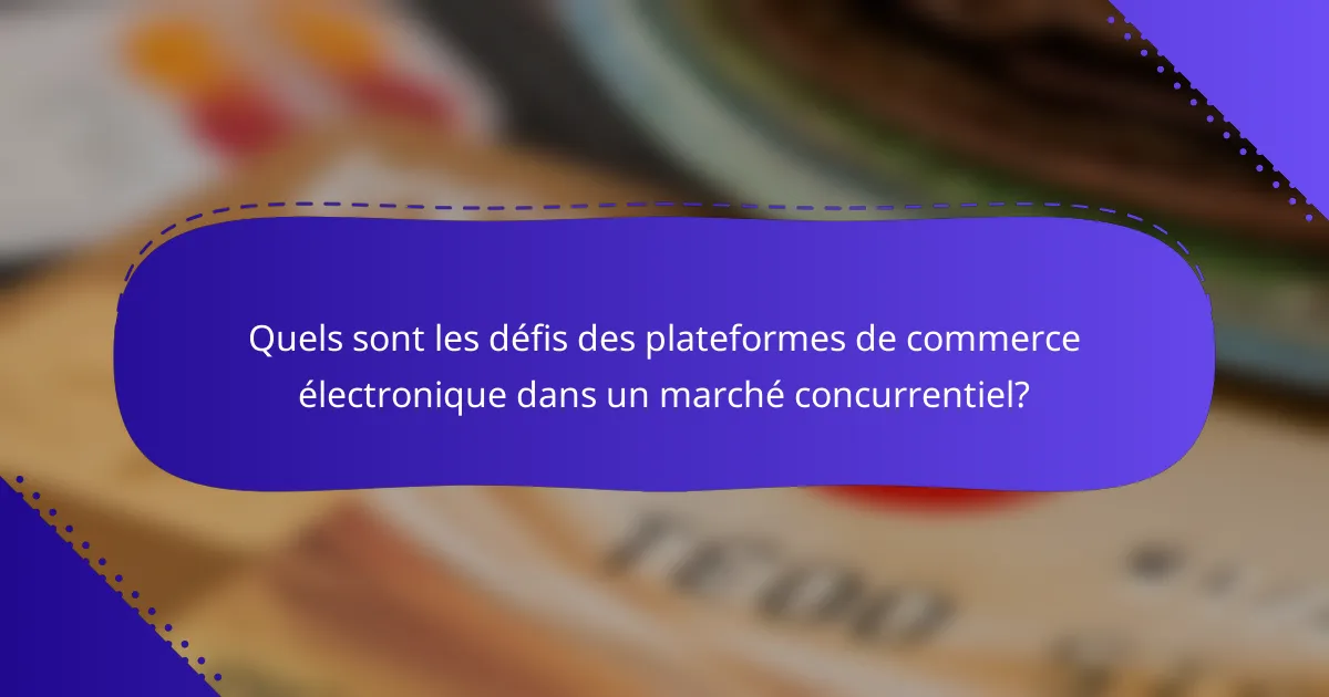Quels sont les défis des plateformes de commerce électronique dans un marché concurrentiel?