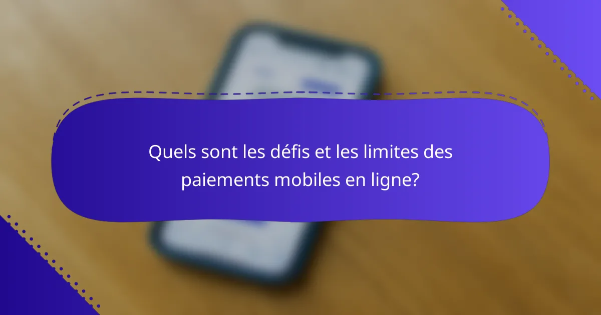 Quels sont les défis et les limites des paiements mobiles en ligne?
