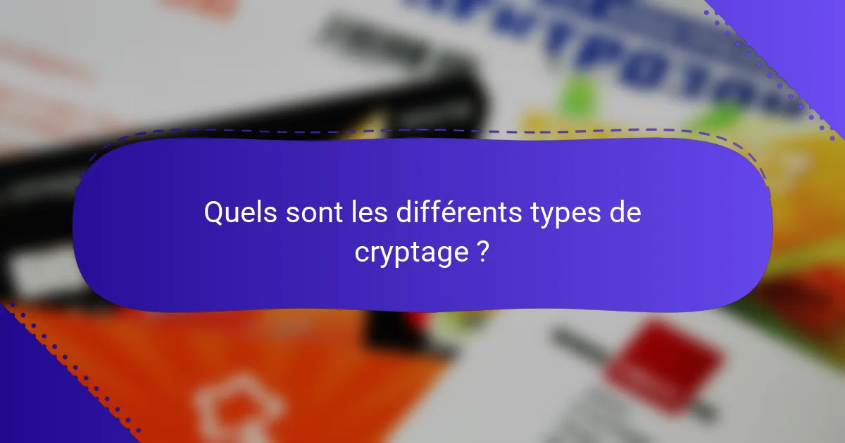 Quels sont les différents types de cryptage ?