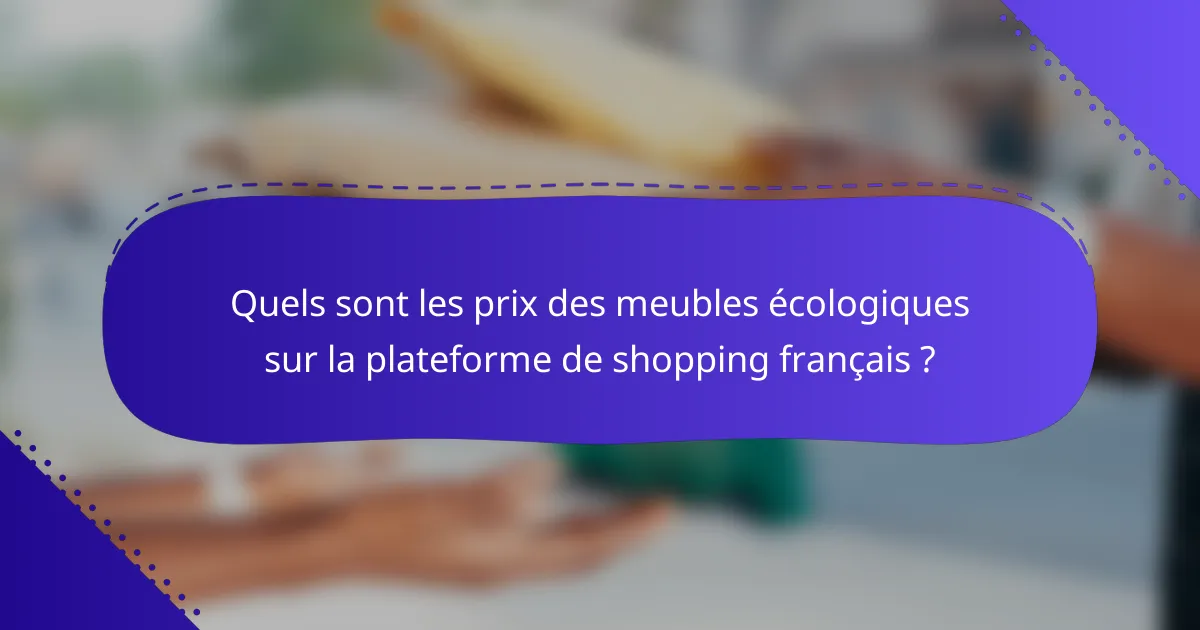 Quels sont les prix des meubles écologiques sur la plateforme de shopping français ?