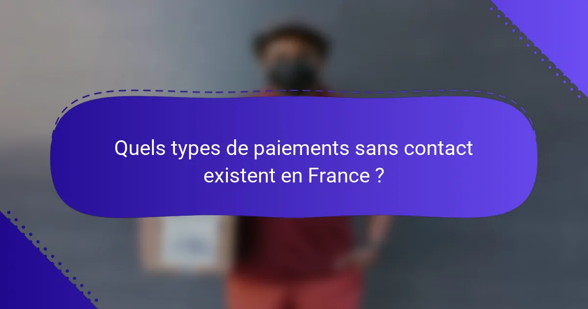 Quels types de paiements sans contact existent en France ?