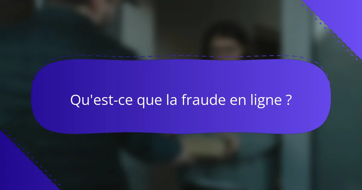Qu'est-ce que la fraude en ligne ?