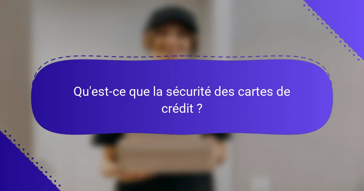 Qu'est-ce que la sécurité des cartes de crédit ?