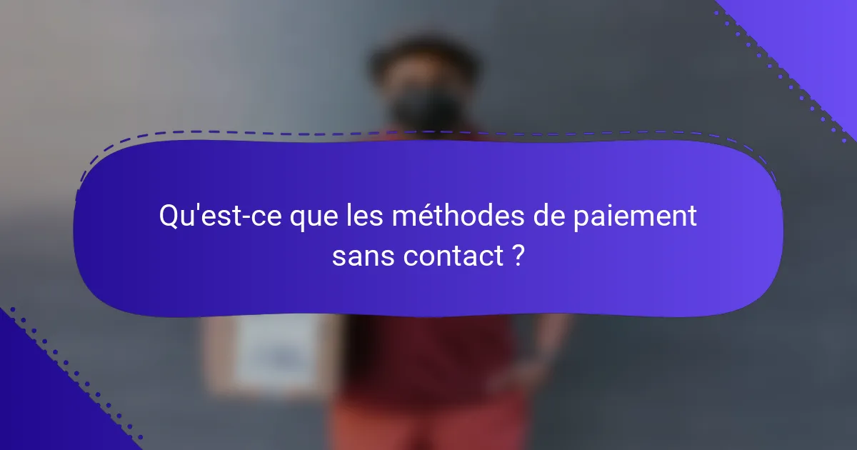 Qu'est-ce que les méthodes de paiement sans contact ?