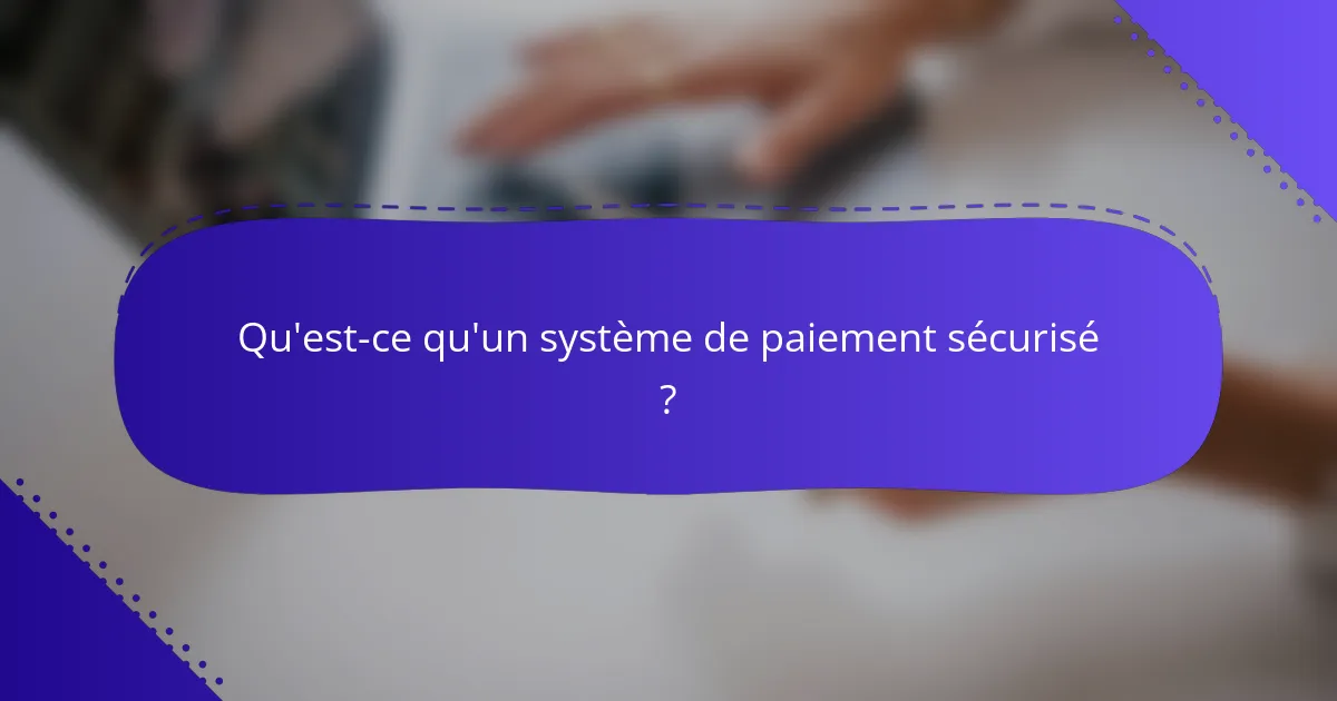 Qu'est-ce qu'un système de paiement sécurisé ?