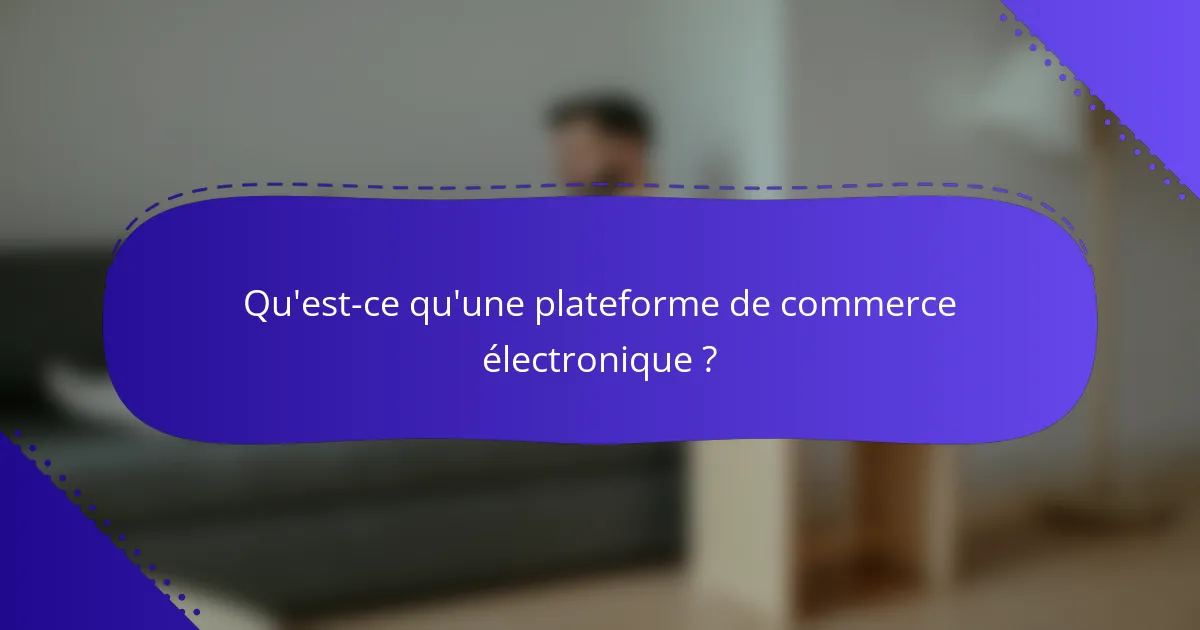 Qu'est-ce qu'une plateforme de commerce électronique ?