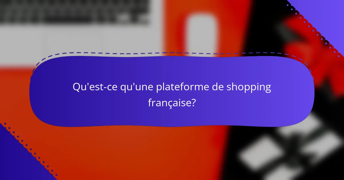 Qu'est-ce qu'une plateforme de shopping française?